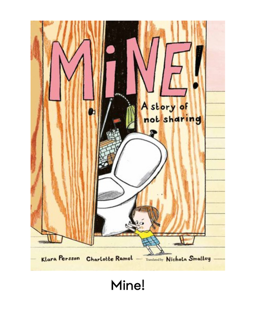 Mine! A Story of Not Sharing Klara Persson