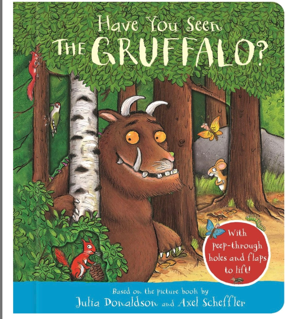 Have You Seen the Gruffalo: With peep-through holes and flaps to lift