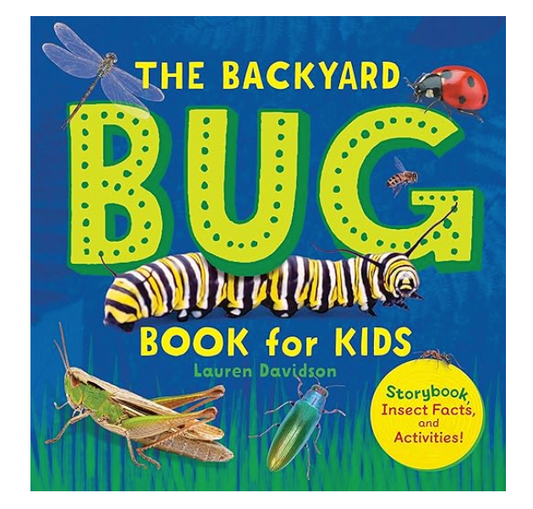 The Backyard Bug Book for Kids: Storybook, Insect Facts, and Activities